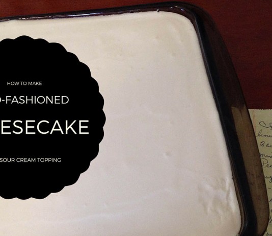 How to make old-fashioned cheesecake cheesecake and recipe